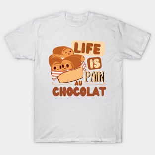 Life is pain au chocolat T-Shirt